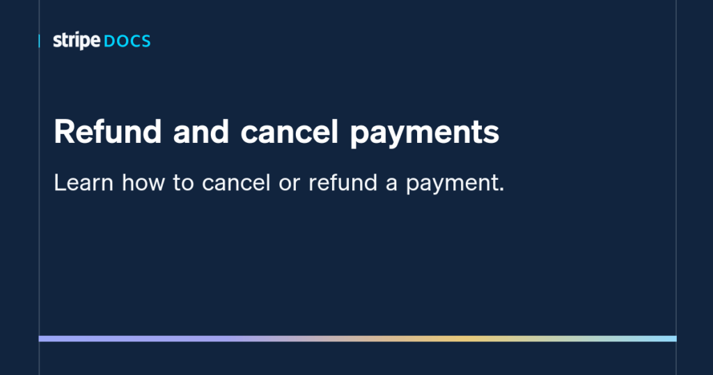 Stripe documentation distinguishing payment cancellation before completion from a refund after payment succeeds